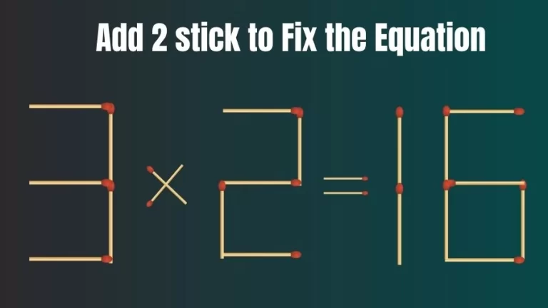 Brain Teaser: 3×2=16 Add 2 Matchsticks to Fix the Equation | Matchsticks Puzzle