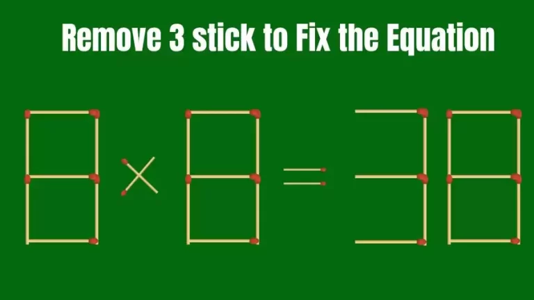 Brain Teaser: 8×8=38 Remove 3 Matchsticks to Fix the Equation | Matchsticks Puzzle