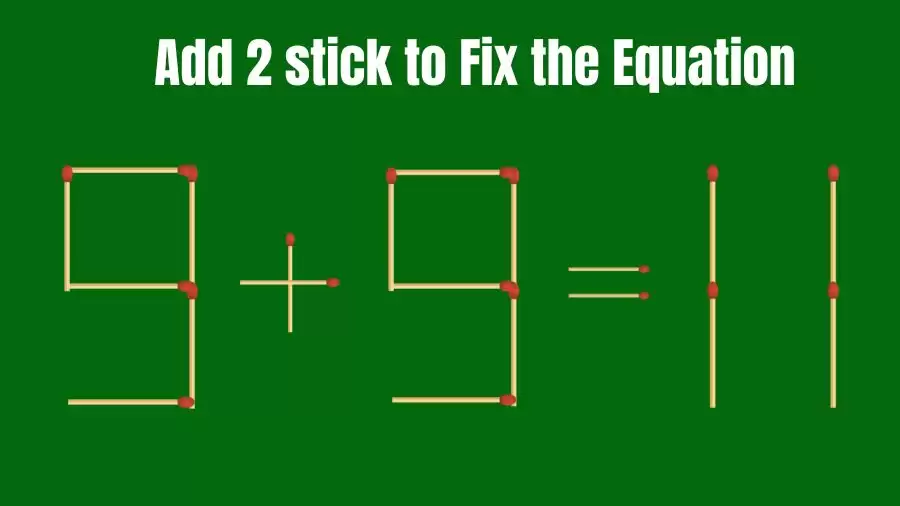 Brain Teaser: 9+9=11 Add 2 Matchsticks to Fix the Equation