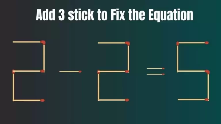 Brain Teaser: Add 3 Sticks to Make the Equation 2-2=5 True