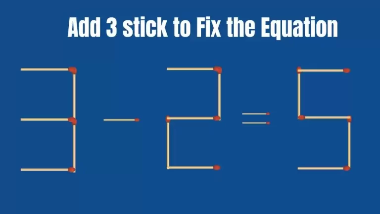 Brain Teaser: Add 3 Sticks to Make the Equation 3-2=5 True