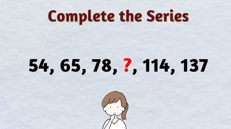 Brain Teaser: Complete the Series 54, 65, 78, ?, 114, 137?