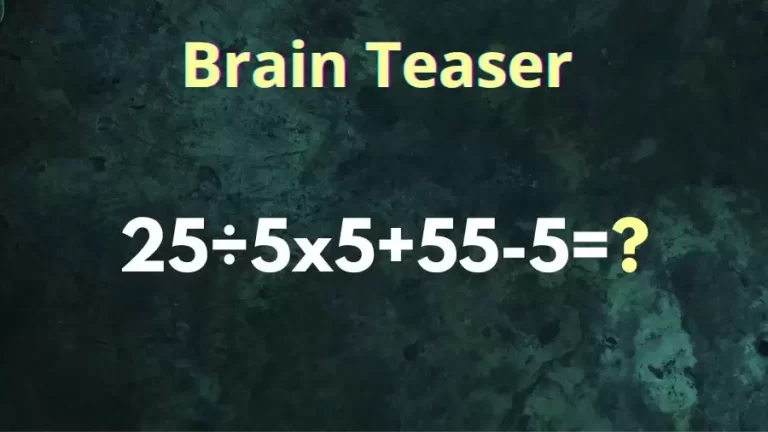 Brain Teaser Equate: 25÷5×5+55-5