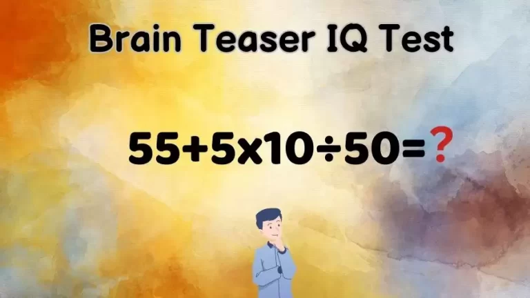 Brain Teaser IQ Test: Can You Solve 55+5×10÷50