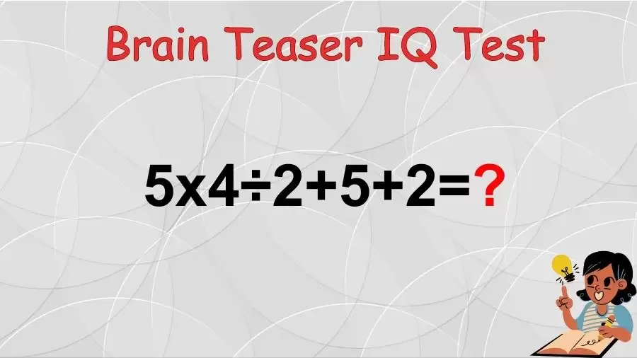 Brain Teaser IQ Test: Equate 5x4÷2+5+2
