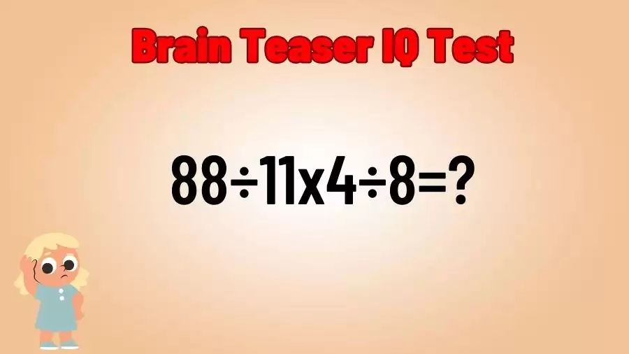 Brain Teaser IQ Test: Equate 88÷11x4÷8