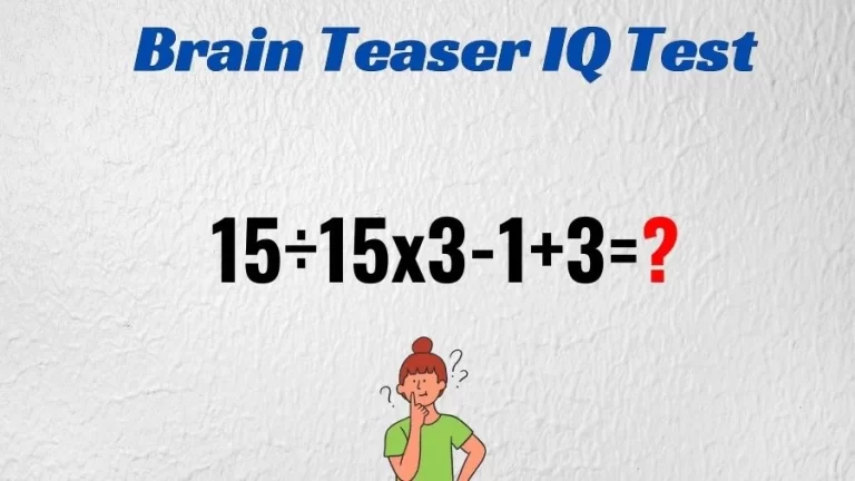 Brain Teaser IQ Test: Solve 15÷15×3-1+3