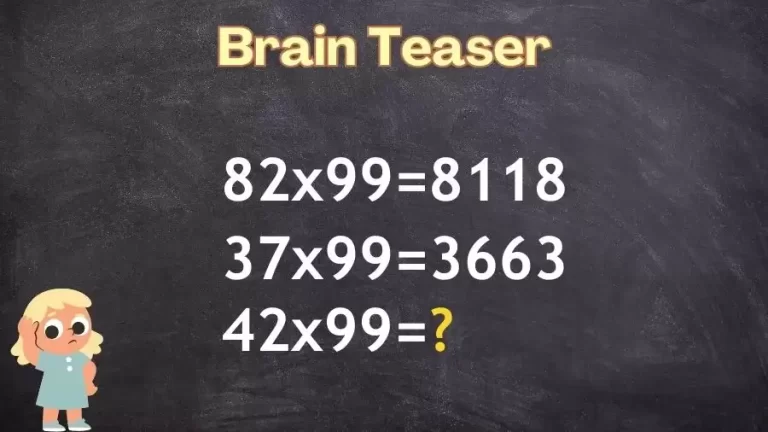 Brain Teaser: If 82×99=8118, 37×99=3663, 42×99=?