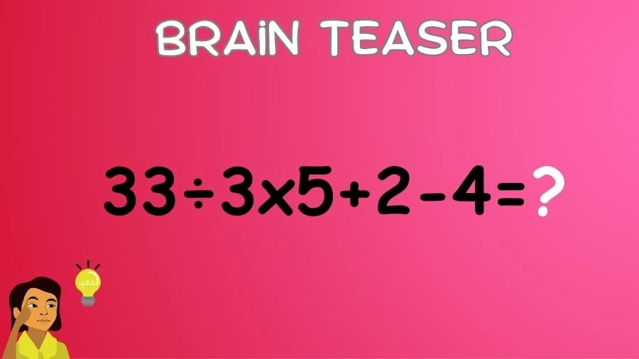 Brain Teaser Math IQ Test: Solve 33÷3×5+2-4