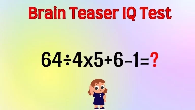 Brain Teaser Math IQ Test: Solve 64÷4×5+6-1