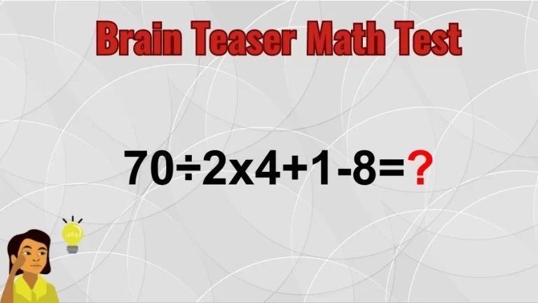 Brain Teaser Math IQ Test: Solve 70÷2×4+1-8