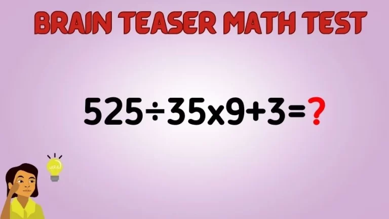 Brain Teaser Math Test: Equate 525÷35x9+3