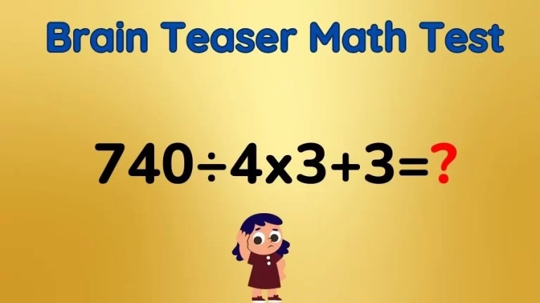 Brain Teaser Math Test: Equate 740÷4×3+3