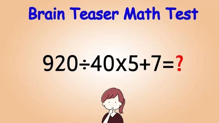 Brain Teaser Math Test: Equate 920÷40×5+7