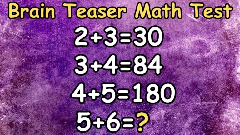 Brain Teaser Math Test: If 2+3=30, 3+4=84, 4+5=180, What is 5+6=?