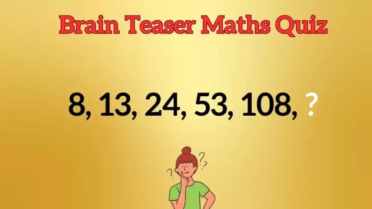 Brain Teaser Maths Quiz: What Number Should Come Next 8, 13, 24, 53, 108, ?