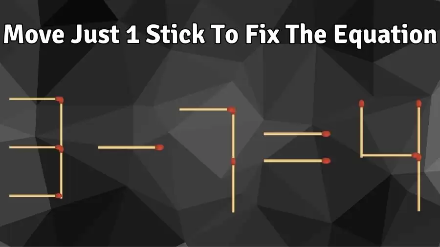 Brain Teaser: Move Just 1 Stick To Fix The Equation