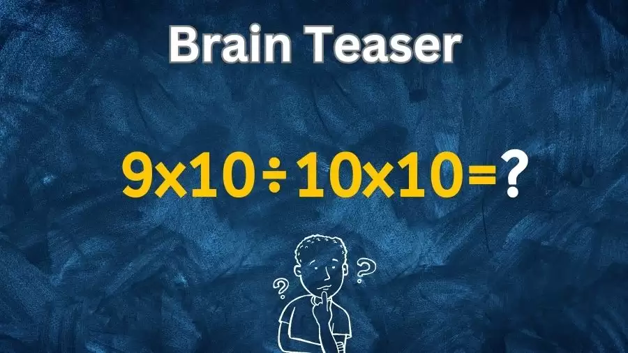 Brain Teaser for Genius: Can you Solve 9x10÷10x10=?
