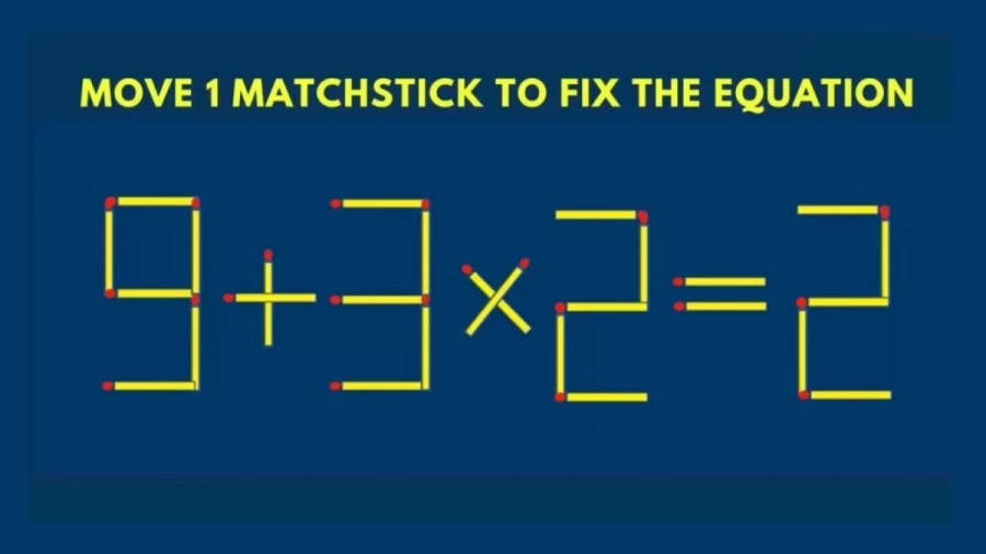 Brain Test: 9+3x2=2 Move 1 Matchstick To Fix The Equation