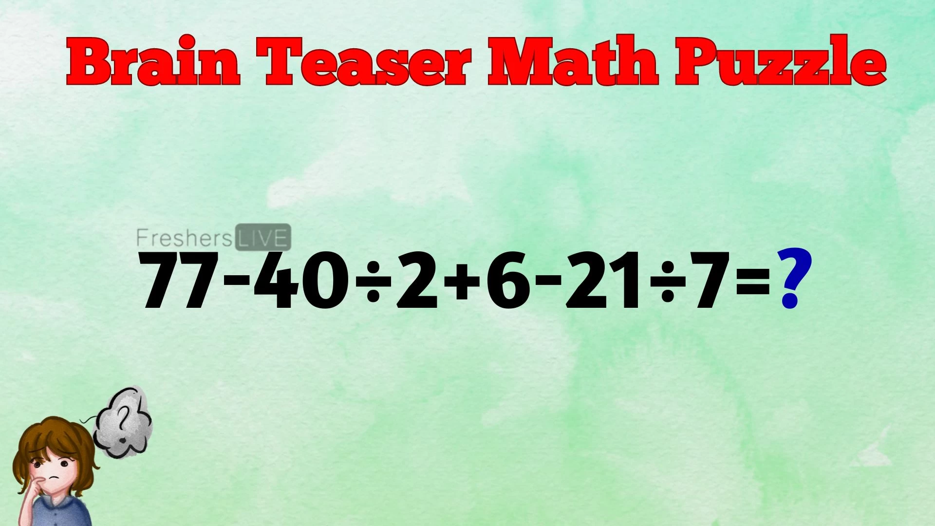 Can You Solve This Math Puzzle? Equate 77-40÷2+6-21÷7=?