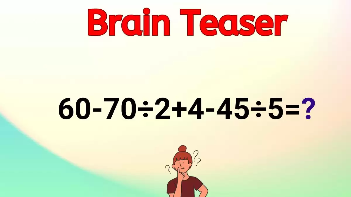 Can You Solve This Math Puzzle Equating 60-70÷2+4-45÷5=?