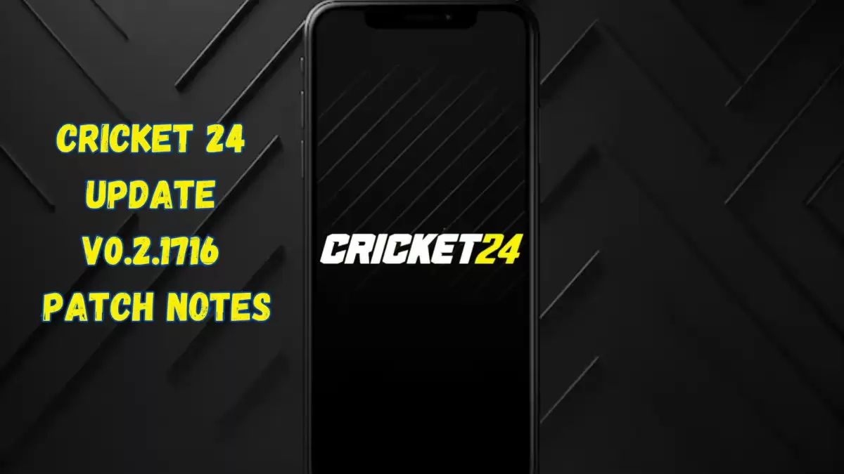 Cricket 24 Update V0.2.1716 Patch Notes: Latest Updates and Changes