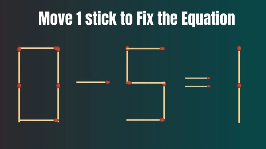 Matchstick Puzzles: Fix the Equation By Moving Just 1 stick 0-5=1