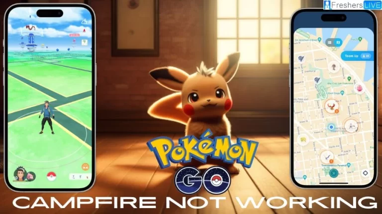 Pokemon Go Campfire Not Working, How To Fix Pokemon Go Campfire Not Working?