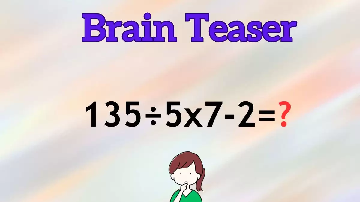 Solve This Math Problem Equation 135÷5x7-2=?