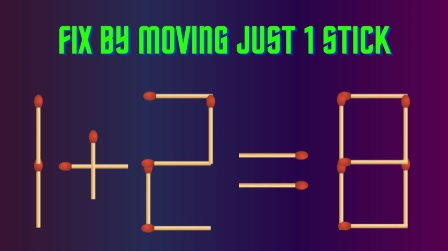 1+2=8 Fix by Moving just 1 Stick in 20 Seconds - Brain Teaser Matchstick Puzzle