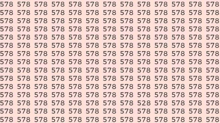 Observation Skills Test: If you have Sharp Eyes Find the number 528 among 578 in 7 Seconds?