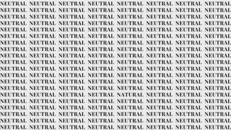 Observation Skills Test: If you have Eagle Eyes find the Word Natural among Neutral in 05 Secs