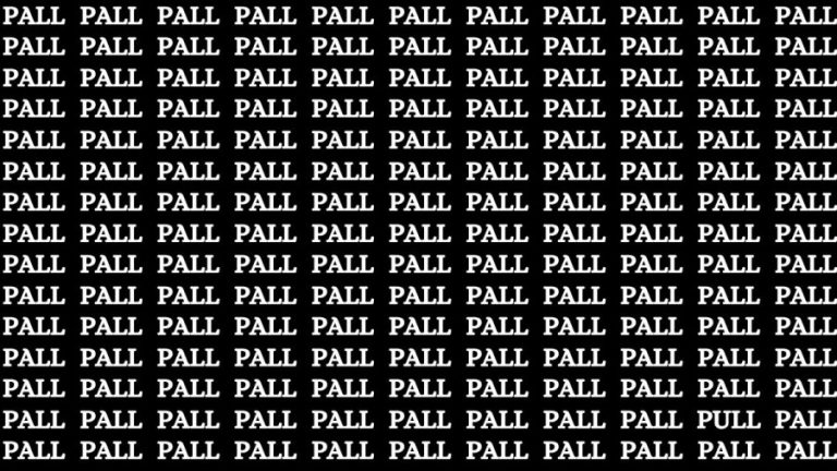 Brain Test: If you have Hawk Eyes Find the Word Pull among Pall in 18 Secs