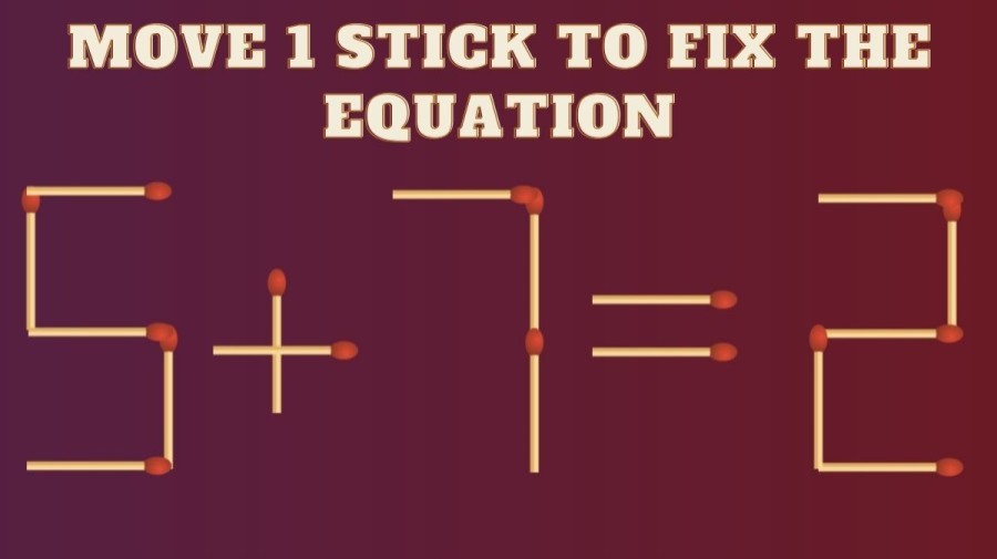 5+7=2 Move 1 Stick to Fix the Equation