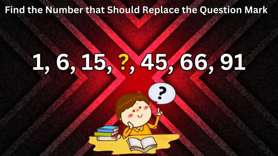Brain Teaser: 1, 6, 15, ?, 45, 66, 91 Find the Number that Should Replace the Question Mark