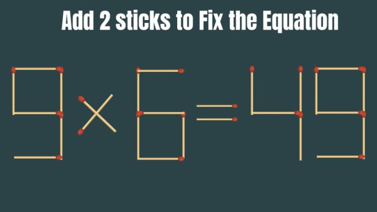 Brain Teaser: Add 2 Matchsticks and Fix this Equation 9×6=49 | Tricky Matchstick Puzzle