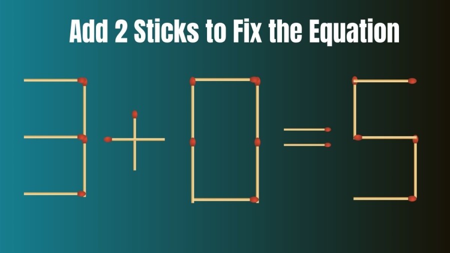 Brain Teaser: Add 2 Sticks to Make the Equation Right 3+0=5
