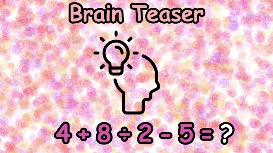 Brain Teaser: Can You Solve 4+8÷2-5?