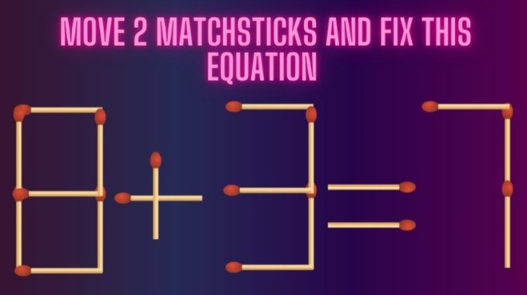 Brain Teaser: Can you Move 2 Matchsticks and Fix this Equation 8+3=7?