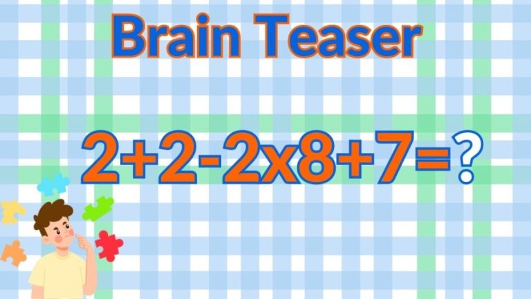 Brain Teaser: Can you Solve 2+2-2×8+7=?