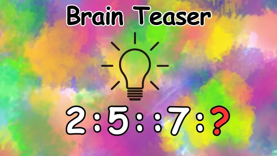 Brain Teaser: Complete the Series 2:5::7:?