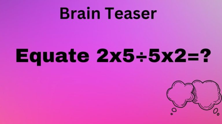 Brain Teaser: Equate 2×5÷5×2=?