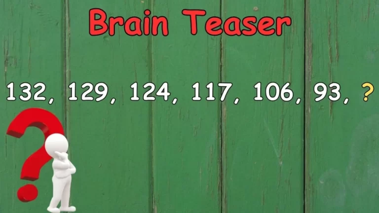 Brain Teaser: Find the Value of X: 132, 129, 124, 117, 106, 93, X ? | Maths Puzzle