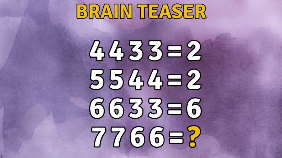 Brain Teaser: How Can you Solve 7766=? If 4433=2, 5544=2, and 6633=6 Logical Puzzle