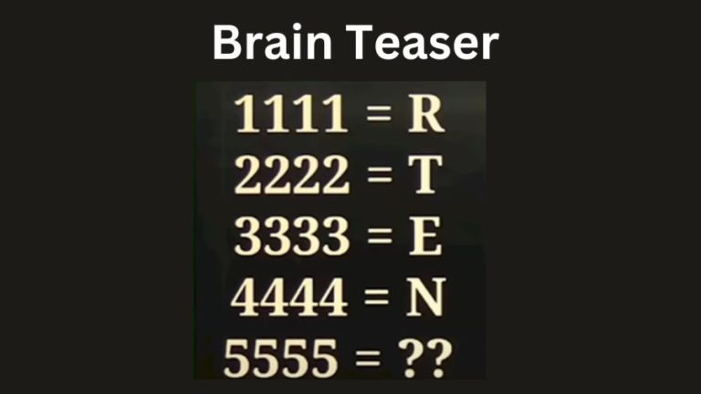 Brain Teaser – If 1111 = R, 2222 = T, 3333 = E, 4444 = N, 5555 = ?