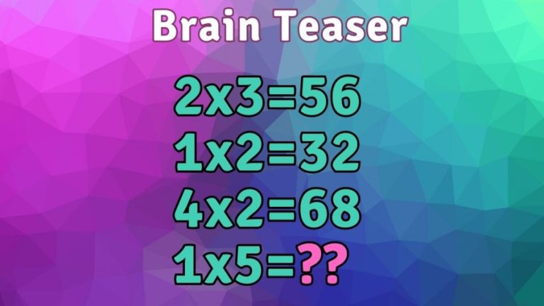 Brain Teaser: If 2×3=56, 1×2=32, 4×2=68 What is 1×5=?