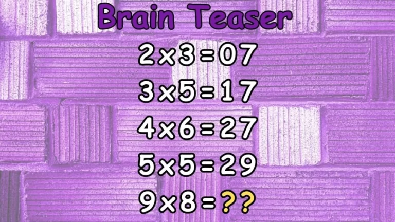 Brain Teaser: If 2×3=7, 3×5=17, 4×6=27, 5×5=29, Then What Is 9×8=? Viral Math Puzzle