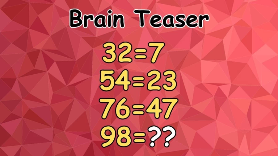 Brain Teaser: If 32=7, 54=23, 76=47, then 98=? Viral Math Puzzle