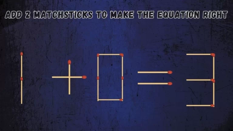 Brain Teaser Matchstick Puzzle: Add 2 Matchsticks to make the Equation Right