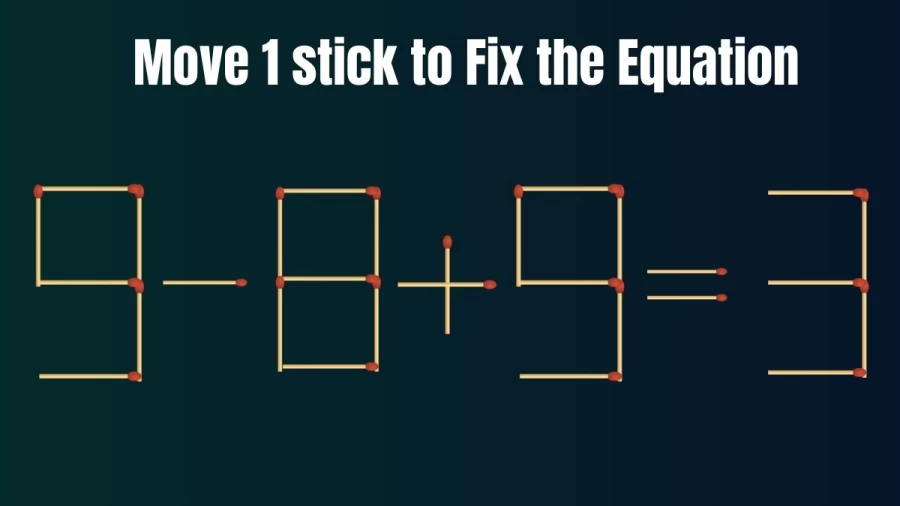 Brain Teaser Matchstick Puzzle - Move 1 Matchstick to Fix this Equation in 30 Secs
